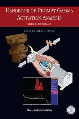 Handbook of Prompt Gamma Activation Analysis: with Neutron Beams - cover