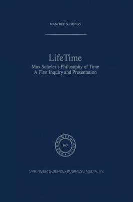 Lifetime: Max Scheler’s Philosophy of Time - M.S. Frings - cover