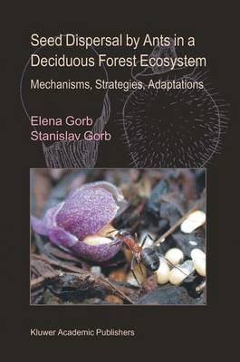 Seed Dispersal by Ants in a Deciduous Forest Ecosystem: Mechanisms, Strategies, Adaptations - Elena Gorb,Stanislav S. N. Gorb - cover