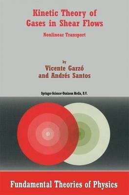 Kinetic Theory of Gases in Shear Flows: Nonlinear Transport - Vicente Garzó,A. Santos - cover