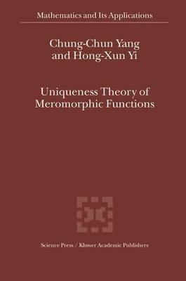Uniqueness Theory of Meromorphic Functions - Chung-Chun Yang,Hong-Xun Yi - cover