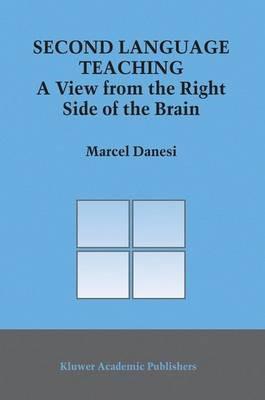 Second Language Teaching: A View from the Right Side of the Brain - Marcel Danesi - cover