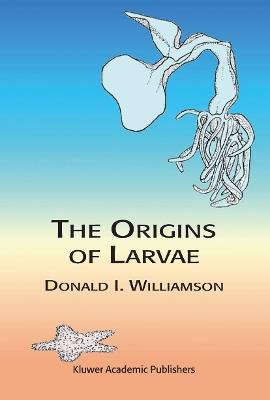 The Origins of Larvae - D. Williamson - cover