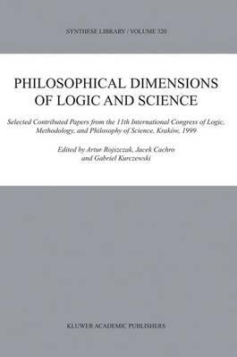 Philosophical Dimensions of Logic and Science: Selected Contributed Papers from the 11th International Congress of Logic, Methodology, and Philosophy of Science, Kraków, 1999 - cover