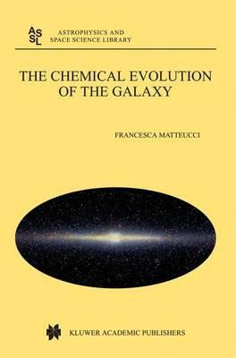 The Chemical Evolution of the Galaxy - Francesca Matteucci - cover