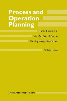 Process and Operation Planning: Revised Edition of The Principles of Process Planning: A Logical Approach - G. Halevi - cover