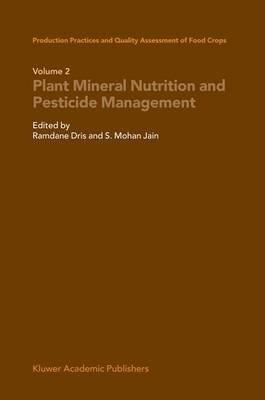 Production Practices and Quality Assessment of Food Crops: Plant Mineral Nutrition and Pesticide Management - cover
