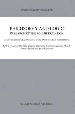 Philosophy and Logic In Search of the Polish Tradition: Essays in Honour of Jan Wolenski on the Occasion of his 60th Birthday - cover