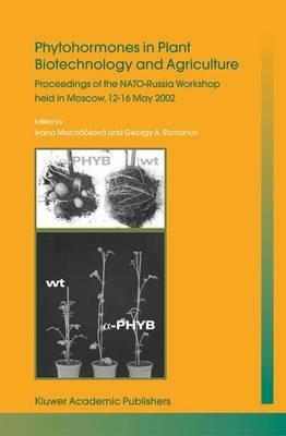 Phytohormones in Plant Biotechnology and Agriculture: Proceedings of the NATO-Russia Workshop held in Moscow, 12–16 May 2002 - cover
