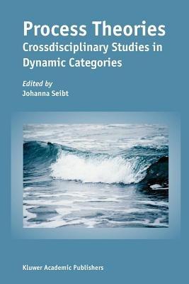 Process Theories: Crossdisciplinary Studies in Dynamic Categories - cover