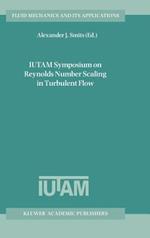 IUTAM Symposium on Reynolds Number Scaling in Turbulent Flow: Proceedings of the IUTAM Symposium held in Princeton, NJ, U.S.A., 11–13 September 2002