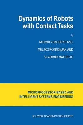Dynamics of Robots with Contact Tasks - M. Vukobratovic,V. Potkonjak,V. Matijevic - cover