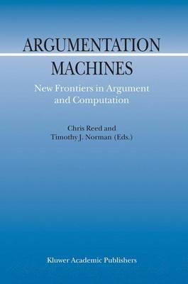 Argumentation Machines: New Frontiers in Argument and Computation - cover