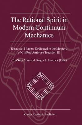 The Rational Spirit in Modern Continuum Mechanics: Essays and Papers Dedicated to the Memory of Clifford Ambrose Truesdell III - cover