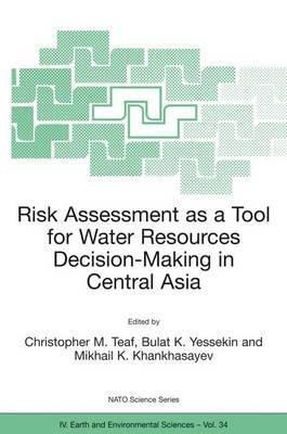 Risk Assessment as a Tool for Water Resources Decision-Making in Central Asia: Proceedings of the NATO Advanced Research Workshop on Risk Assessment as a Tool for Water Resources Decision-Making in Central Asia Almaty, Kazakhstan 23–25 September 2002 - cover