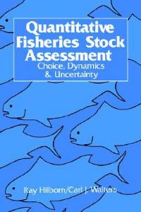 Quantitative Fisheries Stock Assessment: Choice, Dynamics and Uncertainty - cover