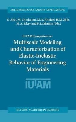 IUTAM Symposium on Multiscale Modeling and Characterization of Elastic-Inelastic Behavior of Engineering Materials: Proceedings of the IUTAM Symposium held in Marrakech, Morocco, 20–25 October 2002 - cover