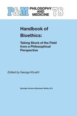 Handbook of Bioethics:: Taking Stock of the Field from a Philosophical Perspective - cover