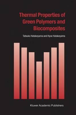 Thermal Properties of Green Polymers and Biocomposites - Tatsuko Hatakeyama,Hyoe Hatakeyama - cover