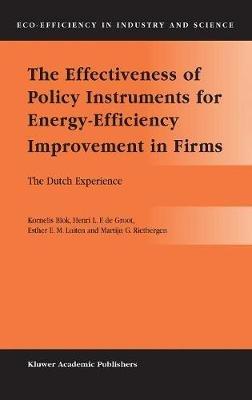 The Effectiveness of Policy Instruments for Energy-Efficiency Improvement in Firms: The Dutch Experience - Kornelis Blok,Henri L.F. de Groot,Esther E.M. Luiten - cover