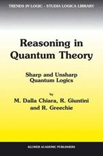 Reasoning in Quantum Theory: Sharp and Unsharp Quantum Logics