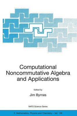 Computational Noncommutative Algebra and Applications: Proceedings of the NATO Advanced Study Institute, on Computatoinal Noncommutative Algebra and Applications, Il Ciocco, Italy, 6-19 July 2003 - cover