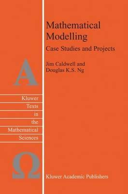 Mathematical Modelling: Case Studies and Projects - J. Caldwell,Douglas K.S. Ng - cover