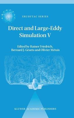 Direct and Large-Eddy Simulation V: Proceedings of the fifth international ERCOFTAC Workshop on direct and large-eddy simulation held at the Munich University of Technology, August 27–29, 2003 - cover