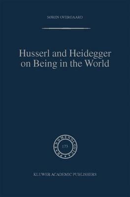 Husserl and Heidegger on Being in the World - Søren Overgaard - cover