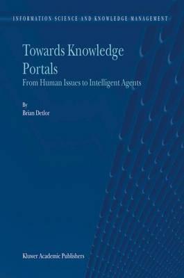 Towards Knowledge Portals: From Human Issues to Intelligent Agents - B. Detlor - cover