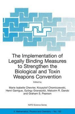 The Implementation of Legally Binding Measures to Strengthen the Biological and Toxin Weapons Convention: Proceedings of the NATO Advanced Study Institute, held in Budapest, Hungary, 2001 - cover
