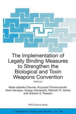 The Implementation of Legally Binding Measures to Strengthen the Biological and Toxin Weapons Convention: Proceedings of the NATO Advanced Study Institute, held in Budapest, Hungary, 2001 - cover