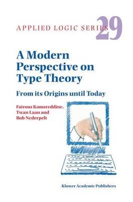 A Modern Perspective on Type Theory: From its Origins until Today - F.D. Kamareddine,T. Laan,Rob Nederpelt - cover
