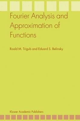 Fourier Analysis and Approximation of Functions - Roald M. Trigub,Eduard S. Belinsky - cover