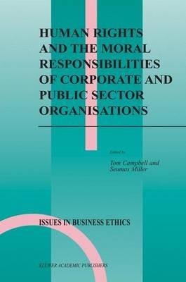 Human Rights and the Moral Responsibilities of Corporate and Public Sector Organisations - cover