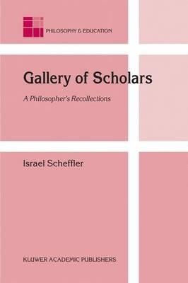 Gallery of Scholars: A Philosopher's Recollections - Israel Scheffler - cover