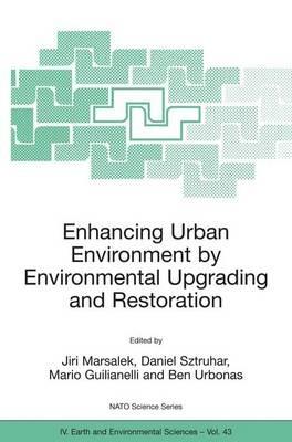 Enhancing Urban Environment by Environmental Upgrading and Restoration: Proceedings of the NATO Advanced Research Workshop on Enhancing Urban Environment: Environmental Upgrading of Municipal Pollution Control Facilities and Restoration of Urban Waters, Rome, Italy from 6 - 9 November 2003. - cover