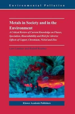 Metals in Society and in the Environment: A Critical Review of Current Knowledge on Fluxes, Speciation, Bioavailability and Risk for Adverse Effects of Copper, Chromium, Nickel and Zinc - Lars Landner,Rudolf Reuther - cover