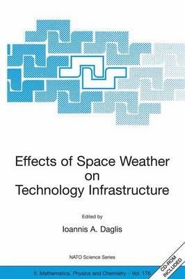 Effects of Space Weather on Technology Infrastructure: Proceedings of the NATO ARW on Effects of Space Weather on Technology Infrastructure, Rhodes, Greece, from 25 to 29 March 2003. - cover