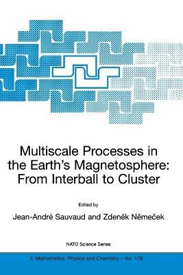 Multiscale Processes in the Earth's Magnetosphere: From Interball to Cluster: Proceedings of the NATO ARW on Multiscale Processes in the Earth's Magnetosphere: From Interball to Cluster, Prague, Czech Republic from 9 to 12 September 2003 - cover