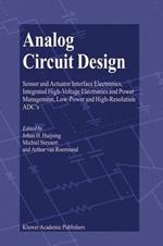 Analog Circuit Design: Sensor and Actuator Interface Electronics, Integrated High-Voltage Electronics and Power Management, Low-Power and High-Resolution ADC’s
