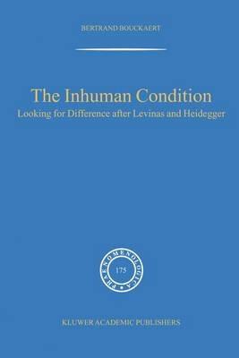 The Inhuman Condition: Looking for Difference after Levinas and Heidegger - Rudi Visker - cover