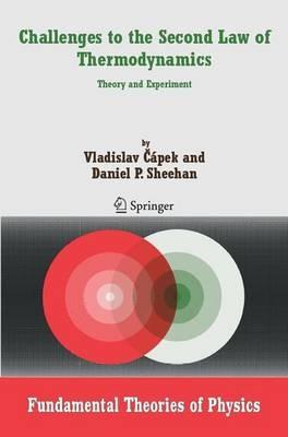 Challenges to The Second Law of Thermodynamics: Theory and Experiment - Vladislav Capek,Daniel P. Sheehan - cover