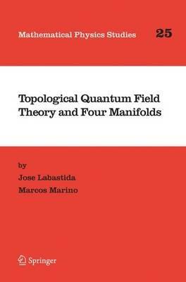Topological Quantum Field Theory and Four Manifolds - Jose Labastida,Marcos Marino - cover