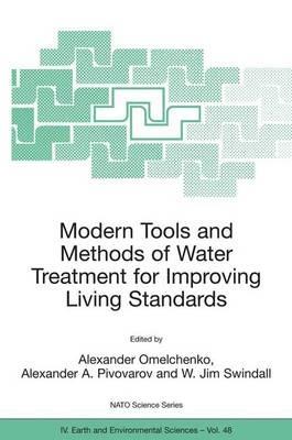 Modern Tools and Methods of Water Treatment for Improving Living Standards: Proceedings of the NATO Advanced Research Workshop on Modern Tools and Methods of Water Treatment for Improving Living Standards,  Dnepropetrovsk, Ukraine, November 19-22, 2003 - cover