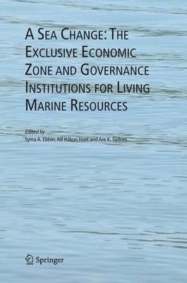 A Sea Change: The Exclusive Economic Zone and Governance Institutions for Living Marine Resources - cover