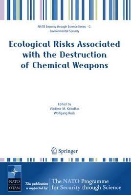 Ecological Risks Associated with the Destruction of Chemical Weapons: Proceedings of the NATO ARW on Ecological Risks Associated with the Destruction of Chemical Weapons, Lüneburg, Germany, from 22-26 October 2003 - cover