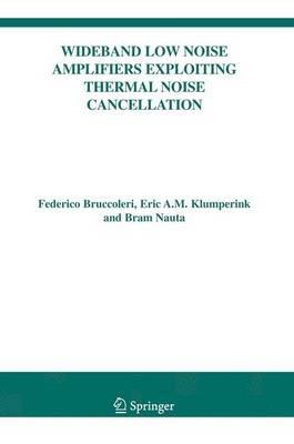 Wideband Low Noise Amplifiers Exploiting Thermal Noise Cancellation - Federico Bruccoleri,Eric Klumperink,Bram Nauta - cover