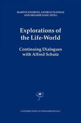 Explorations of the Life-World: Continuing Dialogues with Alfred Schutz - cover