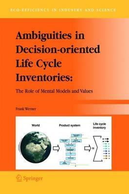 Ambiguities in Decision-oriented Life Cycle Inventories: The Role of Mental Models and Values - Frank Werner - cover